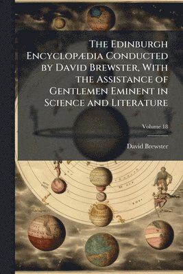bokomslag Edinburgh EncyclopÃ]dia Conducted by David Brewster, With the Assistance of Gentlemen Eminent in Science and Literature