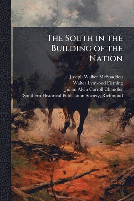 Joseph Walker McSpadden, Walter Lynwood Fleming, Julian Alvin Carroll Chandler - South in the Building of the Nation, Häftad