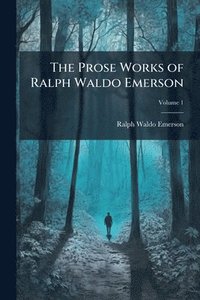 bokomslag Prose Works of Ralph Waldo Emerson