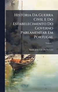 bokomslag Historia Da Guerra Civil E Do Estabelecimento Do Governo Parlamentar Em Portugal