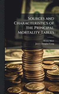 bokomslag Sources and Characteristics of the Principal Mortality Tables