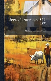 bokomslag Upper Peninsula 1869-1873