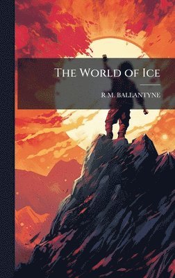 Robert Michael Ballantyne, R M. BALLANTYNE - World of Ice, Inbunden