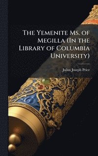 bokomslag The Yemenite Ms. of Megilla (In the Library of Columbia University)