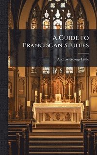 bokomslag A Guide to Franciscan Studies