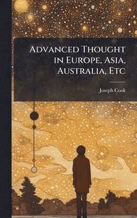 bokomslag Advanced Thought in Europe, Asia, Australia, Etc