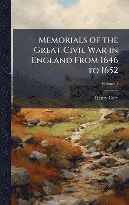 bokomslag Memorials of the Great Civil War in England From 1646 to 1652