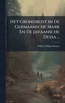 bokomslag Het Grondbezit in De Germaansche Mark En De Javaansche Dessa ...