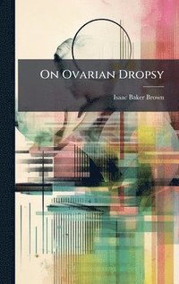 bokomslag On Ovarian Dropsy