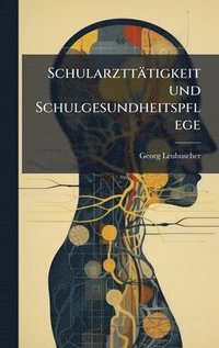 bokomslag Schularzttätigkeit und Schulgesundheitspflege