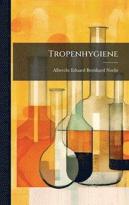 Albrecht Eduard Bernhard Nocht - Tropenhygiene, Inbunden