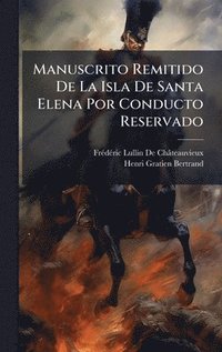 bokomslag Manuscrito Remitido De La Isla De Santa Elena Por Conducto Reservado