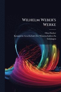 bokomslag Wilhelm Weber's Werke