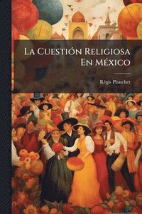 bokomslag La CuestiÃ3n Religiosa En MÃ(c)xico