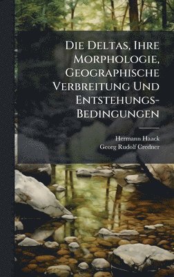 bokomslag Die Deltas, Ihre Morphologie, Geographische Verbreitung Und Entstehungs-Bedingungen