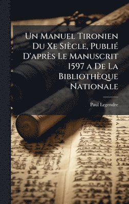bokomslag Un Manuel Tironien Du Xe SiÃ¤cle, PubliÃ© D'aprÃ¤s Le Manuscrit 1597 a De La BibliothÃ¤que Nationale