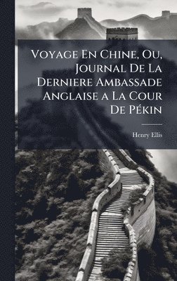 bokomslag Voyage En Chine, Ou, Journal De La Derniere Ambassade Anglaise a La Cour De PÃ(c)kin