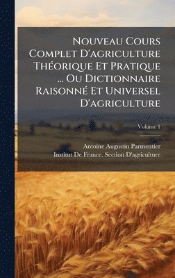 bokomslag Nouveau Cours Complet D'agriculture ThÃ©orique Et Pratique ... Ou Dictionnaire RaisonnÃ© Et Universel D'agriculture