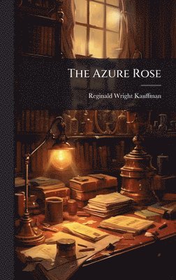 Reginald Wright Kauffman - Azure Rose, Inbunden