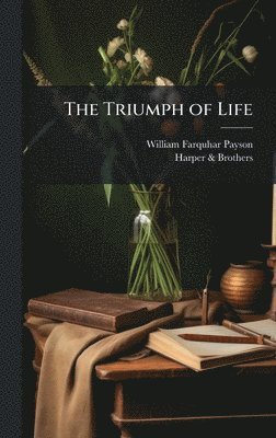 William Farquhar Payson, Harper & Brothers, Harper &. Brothers, Harper Brothers - Triumph of Life, Inbunden