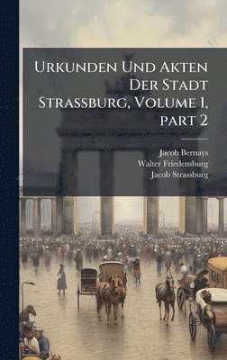 bokomslag Urkunden Und Akten Der Stadt Strassburg, Volume 1, part 2