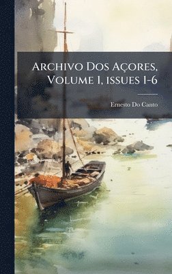 Archivo Dos Açores, Volume 1, issues 1-6
