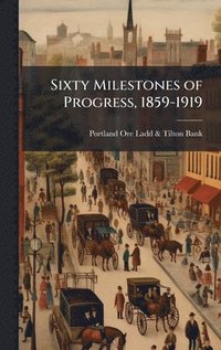 bokomslag Sixty Milestones of Progress, 1859-1919