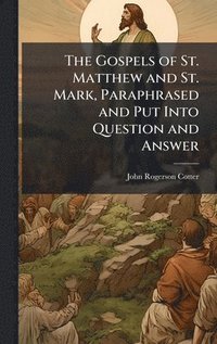 bokomslag Gospels of St. Matthew and St. Mark, Paraphrased and Put Into Question and Answer
