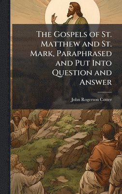 bokomslag Gospels of St. Matthew and St. Mark, Paraphrased and Put Into Question and Answer