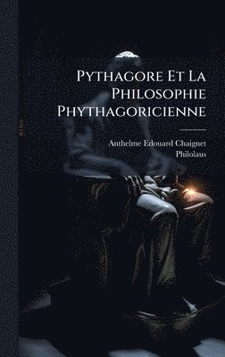 Anthelme Edouard Chaignet, Philolaus - Pythagore Et La Philosophie Phythagoricienne, Inbunden