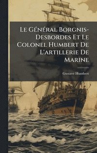 bokomslag Le GÃ(c)nÃ(c)ral Borgnis-Desbordes Et Le Colonel Humbert De L'artillerie De Marine