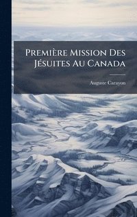 bokomslag Première Mission Des JÃ(c)suites Au Canada