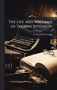 bokomslag Life and Writings of Thomas Jefferson