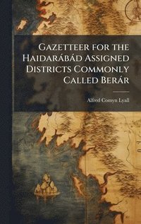 bokomslag Gazetteer for the Haidaràbàd Assigned Districts Commonly Called Beràr