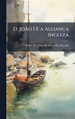 bokomslag D. JoÃ£o I E a Alliança Ingleza