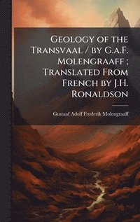 bokomslag Geology of the Transvaal / by G.a.F. Molengraaff; Translated From French by J.H. Ronaldson