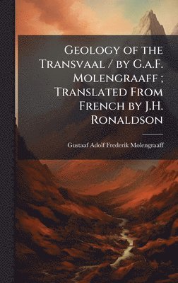 bokomslag Geology of the Transvaal / by G.a.F. Molengraaff; Translated From French by J.H. Ronaldson