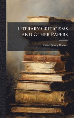 Literary Criticisms and Other Papers