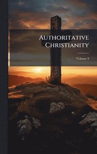 bokomslag Authoritative Christianity