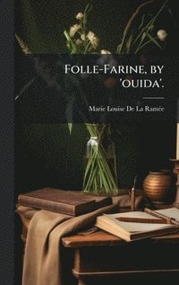 bokomslag Folle-Farine, by 'ouida'.