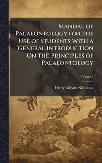bokomslag Manual of Palaeontology for the Use of Students With a General Introduction On the Principles of Palaeontology