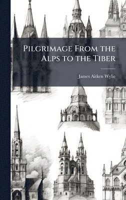 Pilgrimage From the Alps to the Tiber