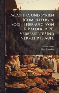 bokomslag Palästina Und Syrien [Compiled by A. Socin] Herausg, Von K. Baedeker. 2E, Verbesserte Und Vermehrte Aufl