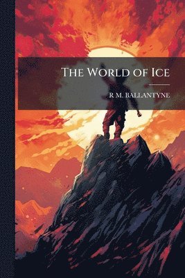 Robert Michael Ballantyne, R M. BALLANTYNE - World of Ice, Häftad