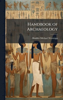 Hodder Michael Westropp - Handbook of Archaeology, Inbunden