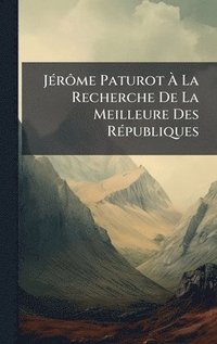 bokomslag JÃ(c)rÃ¿me Paturot Ã¿ La Recherche De La Meilleure Des RÃ(c)publiques