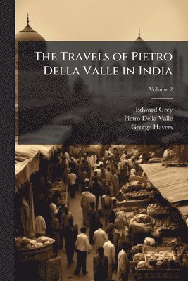 Edward Grey, Pietro Della Valle, George Havers - Travels of Pietro Della Valle in India, Häftad