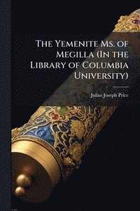 bokomslag The Yemenite Ms. of Megilla (In the Library of Columbia University)