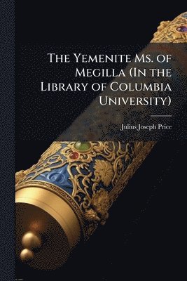 bokomslag The Yemenite Ms. of Megilla (In the Library of Columbia University)