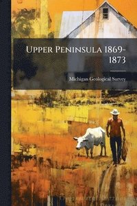 bokomslag Upper Peninsula 1869-1873